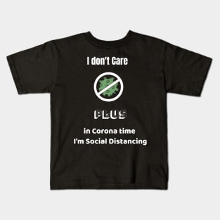 I don't Care  Plus in Corona time   I'm Social Distancing Kids T-Shirt